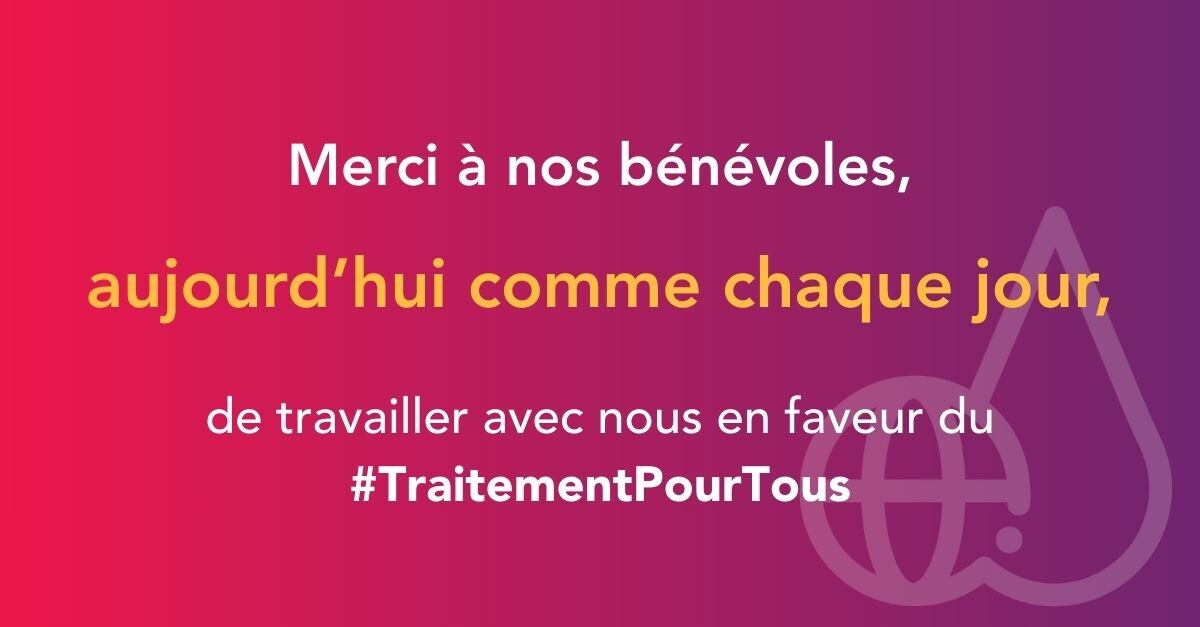 Merci à nos bénévoles, aujourd’hui comme chaque jour, de travailler avec nous en faveur du #TraitementPourTous