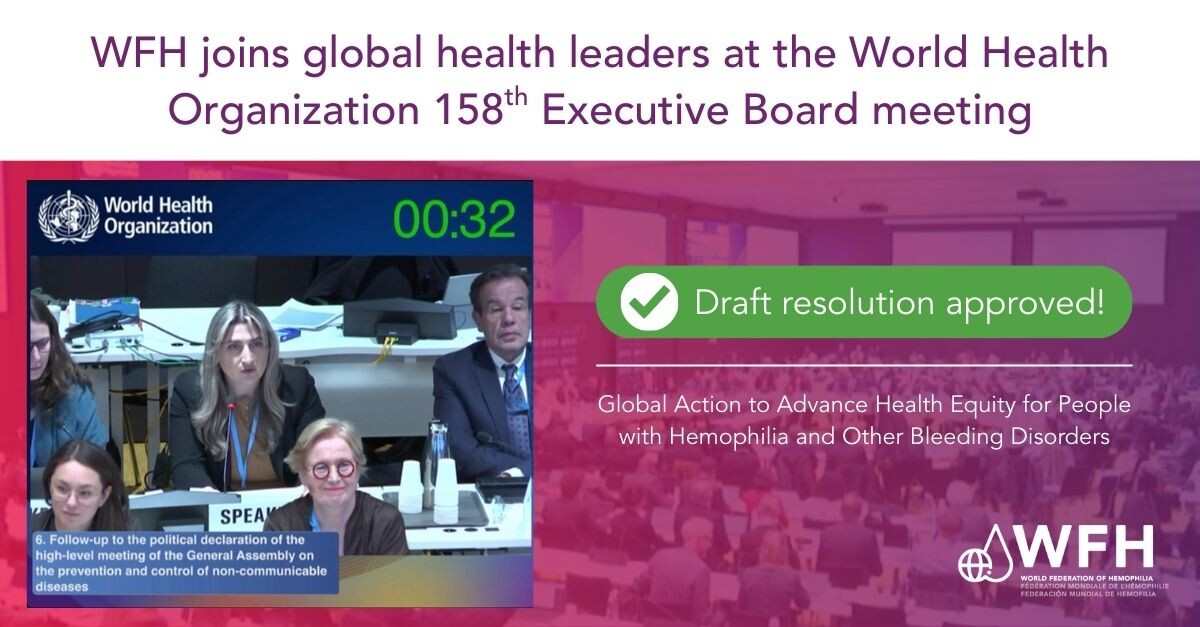 Landmark decision by the World Health Organization’s Executive Board to approve a WHA resolution on hemophilia and other bleeding disorders resolution