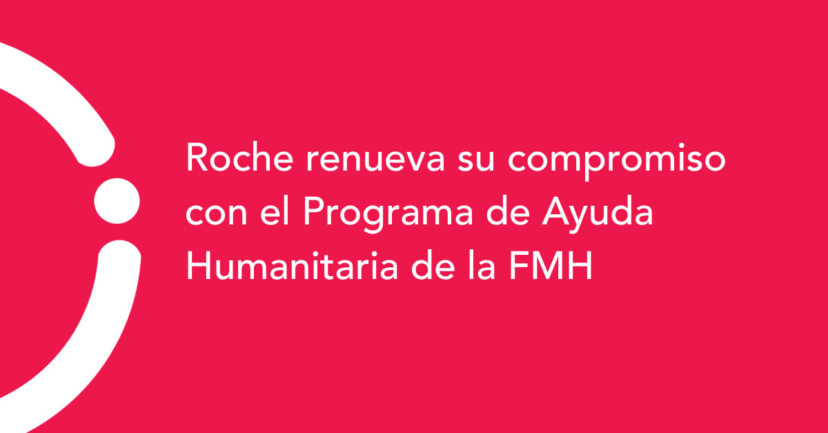 Roche renueva su compromiso con el Programa de Ayuda Humanitaria de la FMH